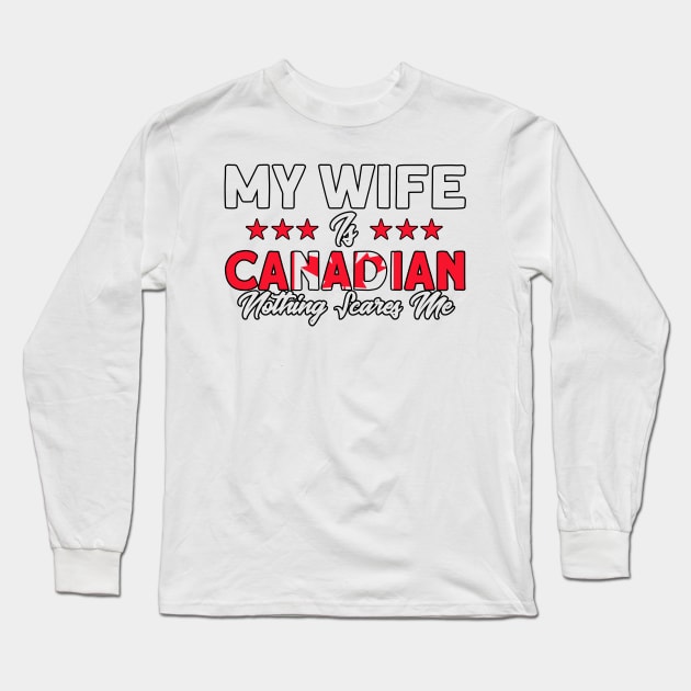 My Wife Is Canadian Flag Roots Canada Long Sleeve T-Shirt by Toeffishirts